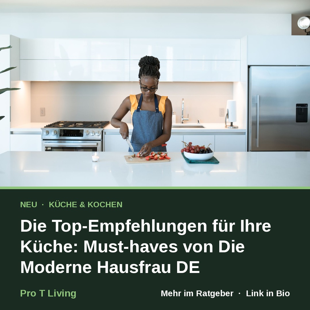 Die Top-Empfehlungen für Ihre Küche: Must-haves von Die Moderne Hausfrau DE